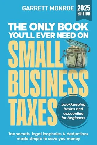 The Only Book Youâll Ever Need On Small Business Taxes: Tax Secrets, Legal 